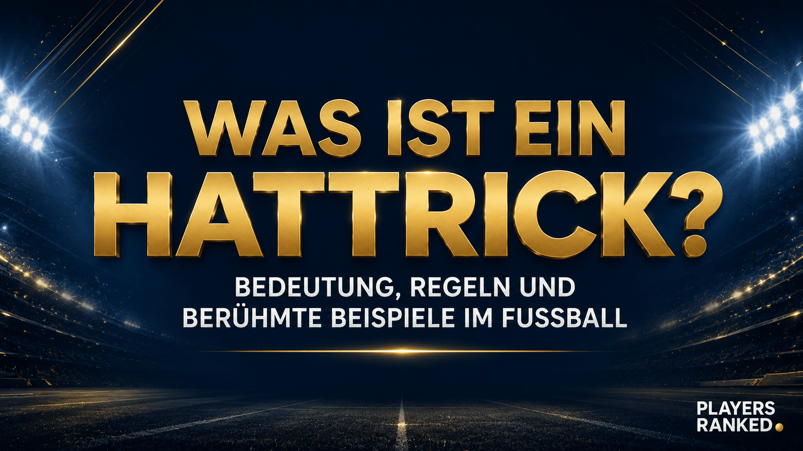 Was ist ein Hattrick? Bedeutung, Regeln und berühmte Beispiele im Fußball